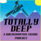 Totally Deep – the podcast